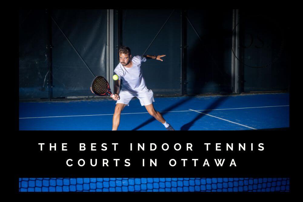 Best Indoor Tennis Courts in Ottawa [2022]